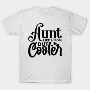 AUNT like a MOM but Cooler T-Shirt